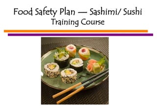 Food Safety Plan — Sashimi/ Sushi Training Course 
