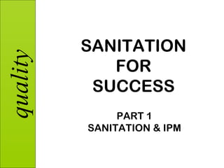 SANITATION FOR SUCCESS PART 1 SANITATION & IPM 