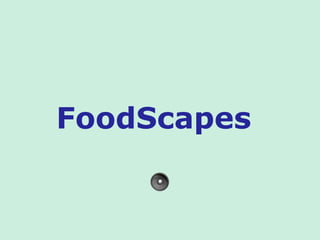 FoodScapes  