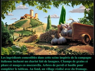 Les ingrédients comestibles dans cette scène inspirée de la campagne italienne incluent un chariot fait de lasagnes. Champs de grains et phare et nuages en mozzarella. Arbres de persil et basilic pour compléter le tableau.  Au fond, un village réalisé avec du fromage. 