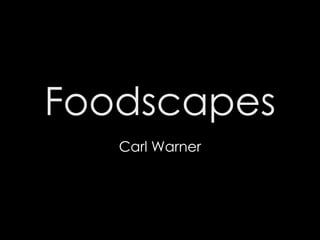 Foodscapes
   Carl Warner
 