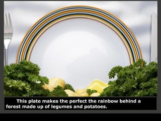 This plate makes the perfect the rainbow behind a forest made up of legumes and potatoes. 