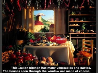 This Italian kitchen has many vegetables and pastas. The houses seen through the window are made of cheese. 