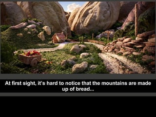 At first sight, it’s hard to notice that the mountains are made up of bread... 