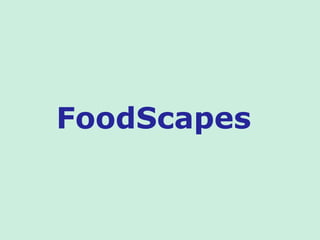 FoodScapes
 