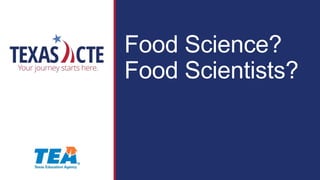 Food Science?
Food Scientists?
 