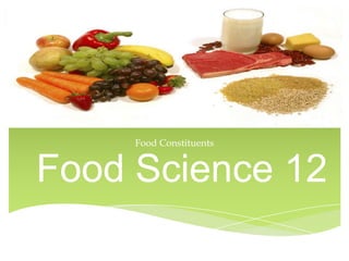 Food Constituents


Food Science 12
 