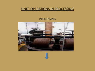 UNIT OPERATIONS IN PROCESSING

         PROCESSING
 