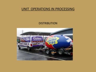UNIT OPERATIONS IN PROCESSING


         DISTRIBUTION
 