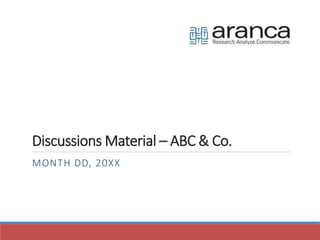 Discussions Material – ABC & Co.
MONTH DD, 20XX
 