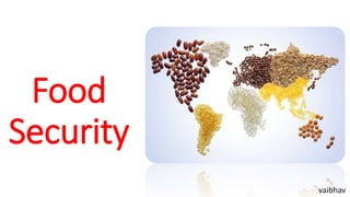 Food
Security
vaibhav
 