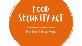 FOOD
SECURITY ACT
Master of Social Work
 
