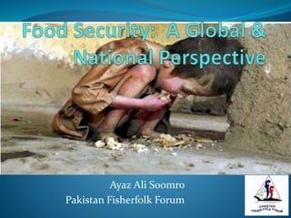 Ayaz Ali Soomro
Pakistan Fisherfolk Forum
 