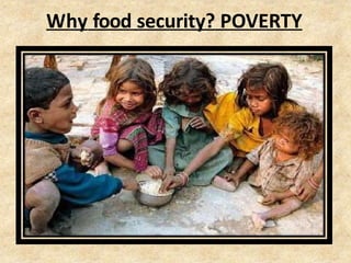 Why food security? POVERTY
 