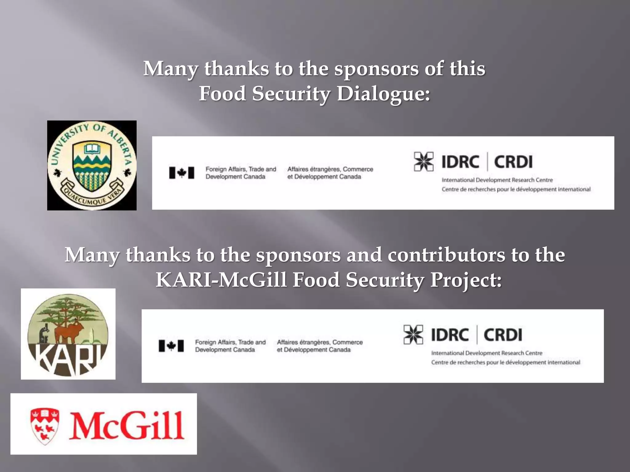 Many thanks to the sponsors of this
Food Security Dialogue:
Many thanks to the sponsors and contributors to the
KARI-McGill Food Security Project: