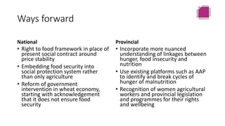 Ways forward
National
• Right to food framework in place of
present social contract around
price stability
• Embedding foo...