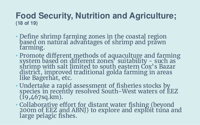 Food Security, Nutrition and Agriculture;
(18 of 19)
• Define shrimp farming zones in the coastal region
based on natural ...
