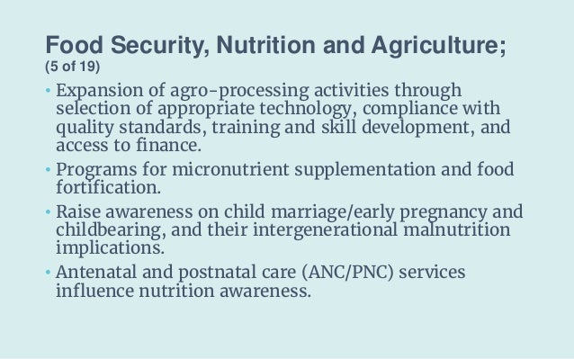Food Security, Nutrition and Agriculture;
(5 of 19)
• Expansion of agro-processing activities through
selection of appropr...