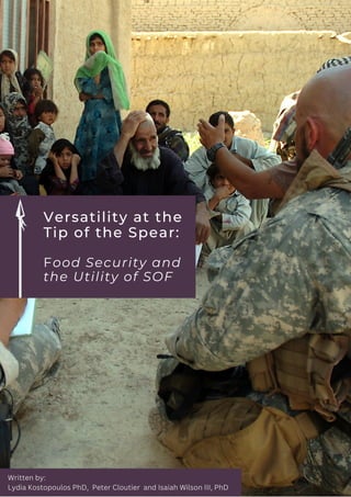 Versatility at the
Tip of the Spear:
Food Security and
the Utility of SOF
Written by:
Lydia Kostopoulos PhD, Peter Cloutier and Isaiah Wilson III, PhD
 
