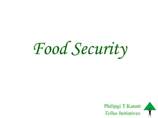 Food Security Philipgi T.Kanatt Tellus  Initiatives 