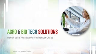 Agro & Bio Tech solutions
Better Soild Management & Robust Crops
January 2023. © Xeraya Capital.
11