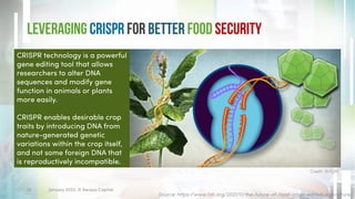 Source: https://www.fdli.org/2021/11/the-future-of-food-crispr-edited-agriculture/
January 2023. © Xeraya Capital.
14
CRISPR technology is a powerful
gene editing tool that allows
researchers to alter DNA
sequences and modify gene
function in animals or plants
more easily.
CRISPR enables desirable crop
traits by introducing DNA from
nature-generated genetic
variations within the crop itself,
and not some foreign DNA that
is reproductively incompatible.
Leveraging CRISPR for Better Food Security
Credit: NHGRI