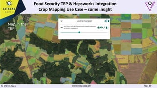 © VISTA 2021 www.vista-geo.de No. 29
Map in the
TEP
Food Security TEP & Hopsworks Integration
Crop Mapping Use Case – some insight
 