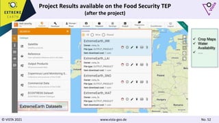 © VISTA 2021 www.vista-geo.de No. 52
Project Results available on the Food Security TEP
(after the project)
ExtremeEarth Datasets
 Crop Maps
 Water
Availability
 ….
 