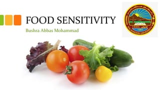 FOOD SENSITIVITY
Bushra Abbas Mohammad
 