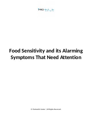 Food Sensitivity and its Alarming
Symptoms That Need Attention
© ProHealth Center | All Rights Reserved.
 