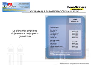 FACILIDADES PARA QUE SU PARTICIPACIÓN SEA UN ÉXITO




 La oferta más amplia de
alojamiento al mejor precio
       garantizado




                                             Grup Salons Professionals I
                                           Área Comercial- Grupo Salones Profesionales I
 