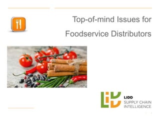 1|
Top-of-mind Issues for
Foodservice Distributors
 