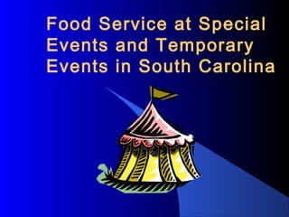 Food Service at Special
Events and Temporary
Events in South Carolina
 