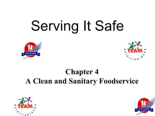 Serving It Safe


           Chapter 4
A Clean and Sanitary Foodservice
 