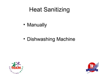 Heat Sanitizing

• Manually

• Dishwashing Machine
 