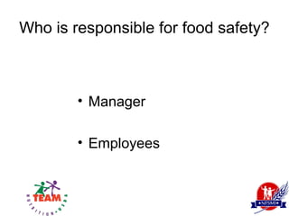 Who is responsible for food safety?



        • Manager

        • Employees
 