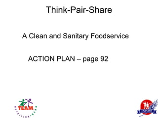 Think-Pair-Share

A Clean and Sanitary Foodservice


 ACTION PLAN – page 92
 
