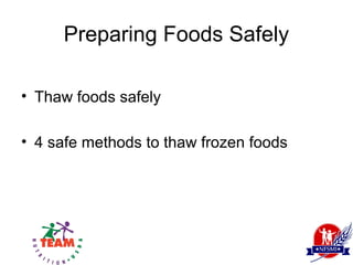 Preparing Foods Safely

• Thaw foods safely

• 4 safe methods to thaw frozen foods
 
