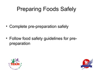 Preparing Foods Safely

• Complete pre-preparation safely

• Follow food safety guidelines for pre-
  preparation
 