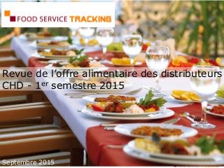 Revue de l’offre alimentaire des distributeurs
CHD - 1er semestre 2015
Septembre 2015
 