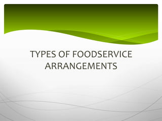 TYPES OF FOODSERVICE
ARRANGEMENTS
 