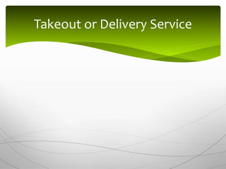 Takeout or Delivery Service
 