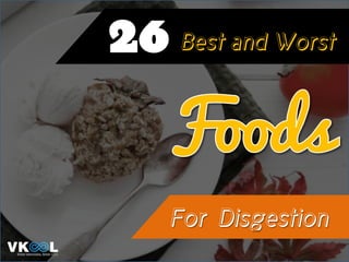 For Disgestion
26 Best and Worst
 