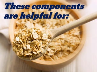 These components
are helpful for:
 