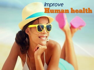 Improve
Human health
 