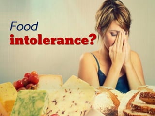 Food
intolerance?
 