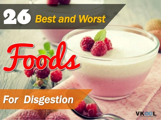 Best And Worst Foods For Digestion Best And Worst Foods For Digestion