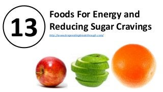 13
Foods For Energy and
Reducing Sugar Cravings
http://www.bingeeatingbreakthrough.com/
 
