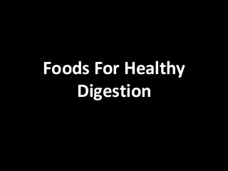 Foods For Healthy
Digestion

 