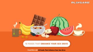 Read More @ 10 Foods That Enhance Your Sex Drive
 